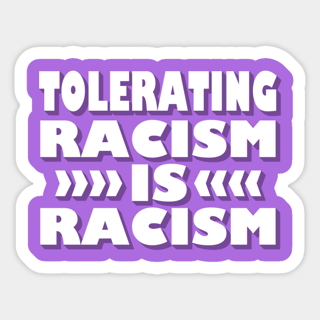 Tolerating Racism is Racism Sticker by nomoji